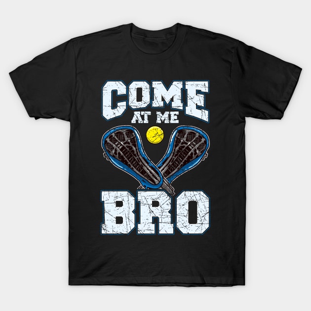 Lacrosse Come At Me Bro LAX Player Team Coach Tournament T-Shirt by E